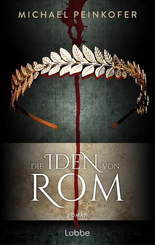 Coverdesign für Michael Peinkofer, Die Iden von Rom (Bastei Lübbe)