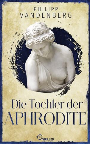 Coverdesign für Philipp Vandenberg, Die Tochter der Aphrodite (beThrilled)